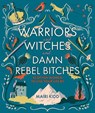 Warriors and Witches and Damn Rebel Bitches - Mairi Kidd - 9781785302367