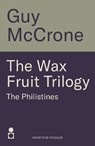 The Wax Fruit Trilogy: The Philistines - Guy McCrone - 9781785308383