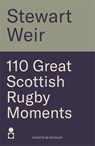 110 Great Scottish Rugby Moments - Stewart Weir - 9781785308420