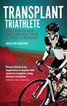 The Transplant Triathlete - Diccon Driver - 9781785311963