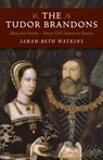 Tudor Brandons, The – Mary and Charles – Henry VIII`s Nearest & Dearest - Sarah–beth Watkins - 9781785353321
