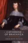 Catherine of Braganza - Sarah-Beth Watkins - 9781785355707
