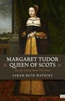 Margaret Tudor, Queen of Scots - Beth-Sarah Watkins - 9781785356766