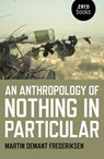 An Anthropology of Nothing in Particular - Martin Demant Frederiksen - 9781785357008