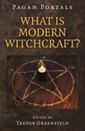 Pagan Portals - What is Modern Witchcraft? - Trevor Greenfield - 9781785358678