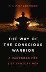 The Way of the Conscious Warrior - P.T. Mistlberger - 9781785358746