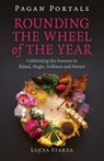 Pagan Portals - Rounding the Wheel of the Year - Lucya Starza - 9781785359330