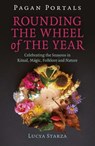 Pagan Portals - Rounding the Wheel of the Year - Lucya Starza, Author of Candle Magic, P - 9781785359347