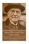 James Whitcomb Riley - Afterwhiles: "In fact, to speak in earnest, I believe it adds a charm, To spice the good a trifle with a little dust of harm" - James Whitcomb Riley - 9781785430077