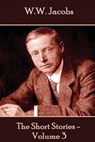 W.W. Jacobs - The Short Stories - Volume 3 - W. W. Jacobs - 9781785432385