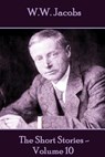 W.W. Jacobs - The Short Stories - Volume 10 - W. W. Jacobs - 9781785432453