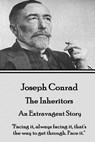 Joseph Conrad - The Inheritors, An Extravagent Story: "Facing it, always facing it, that's the way to get through. Face it." - Joseph Conrad - 9781785433443