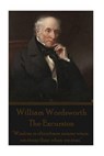 William Wordsworth - The Excursion: "Wisdom is oftentimes nearer when we stoop than when we soar." - William Wordsworth - 9781785434914