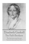 Elizabeth Gaskell - The Half-Brothers & Other Stories: "But the future must be met, however stern and iron it be. " - Elizabeth Gaskell - 9781785438561