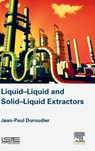 Liquid-Liquid and Solid-Liquid Extractors - JEAN-PAUL (ENGINEER,  Ecole Centrale de Paris, France) Duroudier - 9781785481789