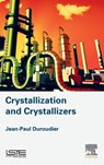 Crystallization and Crystallizers - JEAN-PAUL (ENGINEER,  Ecole Centrale de Paris, France) Duroudier - 9781785481864
