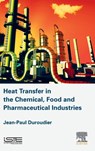 Heat Transfer in the Chemical, Food and Pharmaceutical Industries - JEAN-PAUL (ENGINEER,  Ecole Centrale de Paris, France) Duroudier - 9781785481888