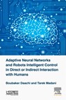 Adaptive Neural Networks and Robot Intelligent Control in Direct or Indirect Interaction with Humans - BOUBAKER (PROFESSOR,  University Paris-8, France) Daachi ; Tarek (Lecturer, University Paris Est Creteil, France) Madani - 9781785482045