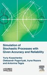 Simulation of Stochastic Processes with Given Accuracy and Reliability - Yuriy V. (Professor Kozachenko ; Oleksandr O. (Associated Professor Pogorilyak ; Iryna V. (Associated Professor Rozora ; Antonina M. (Associate Professor Tegza - 9781785482175