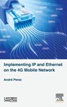 Implementing IP and Ethernet on the 4G Mobile Network - Andre (Consultant) Perez - 9781785482380