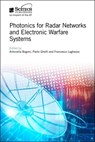 Photonics for Radar Networks and Electronic Warfare Systems - Antonella (Professor Bogoni ; Paolo (Head of Research Area Ghelfi ; Francesco (Senior Engineer Laghezza - 9781785613760
