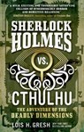 Sherlock Holmes vs. Cthulhu: The Adventure of the Deadly Dimensions - Lois H. Gresh - 9781785652080