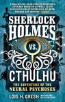 Sherlock Holmes vs. Cthulhu: The Adventure of the Neural Psychoses - Lois H. Gresh - 9781785652103