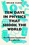 Ten Days in Physics that Shook the World - Brian Clegg - 9781785788345