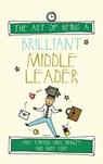 The Art of Being a Brilliant Middle Leader - Gary Toward ; Chris Henley ; Andy Cope - 9781785830235