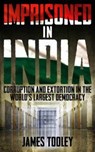 Imprisoned in India - James Tooley - 9781785901010