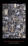 The Press Freedom Myth - Jonathan Heawood - 9781785905445