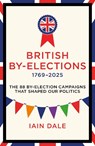 British By-Elections 1769-2025 - Iain Dale - 9781785909788