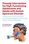 Prosody Intervention for High-Functioning Adolescents and Adults with Autism Spectrum Disorder - Michelle Dunn ; Larry Harris - 9781785920226