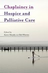 Chaplaincy in Hospice and Palliative Care - MURPHY,  Karen ; Whorton, Bob - 9781785920684