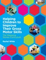 Helping Children to Improve Their Gross Motor Skills - Rachel White - 9781785922794