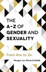 The A-Z of Gender and Sexuality - Morgan Lev Edward Holleb - 9781785923425
