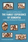 The Family Experience of Dementia - Gary Morris ; Jack Morris - 9781785925740