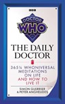 Doctor Who: The Daily Doctor - Simon Guerrier ; Peter Anghelides - 9781785947988