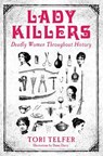 Lady Killers - Deadly Women Throughout History - Tori Telfer - 9781786061218