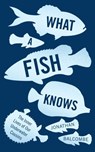 What a Fish Knows - Jonathan Balcombe - 9781786071231