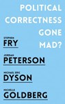 Political Correctness Gone Mad? - Jordan B. Peterson ; Stephen Fry ; Michael Eric Dyson ; Michelle Goldberg - 9781786076052