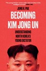 Becoming Kim Jong Un - Jung H. Pak - 9781786077172