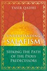 Understanding Salafism - Yasir Qadhi - 9781786078483
