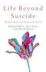 Life Beyond Suicide - Samuel Wells ; Ann Feloy ; David Mosse - 9781786226518