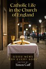 Catholic Life in the Church of England - Simon Cuff - 9781786226723