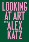 Looking at Art with Alex Katz - Alex Katz - 9781786272843