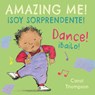 ¡Bailo!/Dance!: ¡Soy Sorprendente!/Amazing Me! - Carol Thompson - 9781786282996