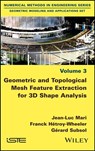 Geometric and Topological Mesh Feature Extraction for 3D Shape Analysis - Jean-Luc Mari ; Franck Hetroy-Wheeler ; Gerard Subsol - 9781786300416
