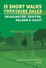 15 Short Walks in the Yorkshire Dales - Grassington, Skipton, Malham and Ilkley - Rachel Crolla ; Carl McKeating - 9781786312327