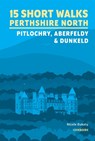 15 Short Walks in Perthshire North - Pitlochry, Aberfeldy and Dunkeld - Nicole Bukaty - 9781786312525